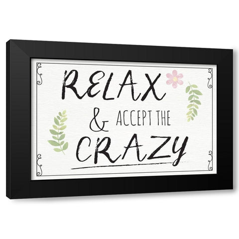 Relax and Accept the Crazy Black Modern Wood Framed Art Print with Double Matting by ND Art