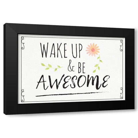 Wake Up and Be Awesome Black Modern Wood Framed Art Print with Double Matting by ND Art