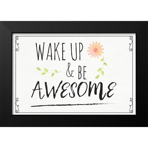 Wake Up and Be Awesome Black Modern Wood Framed Art Print by ND Art