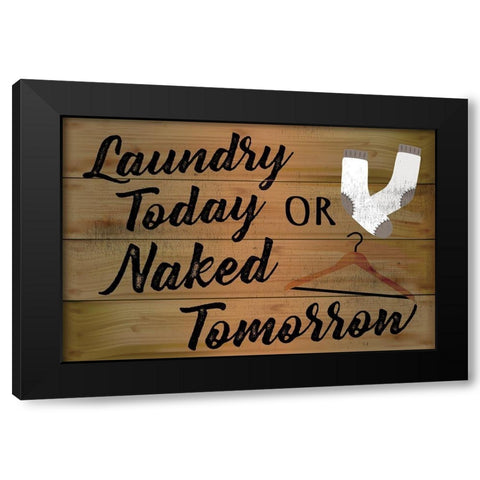 Laundry Today or Naked Tomorrow Black Modern Wood Framed Art Print by ND Art