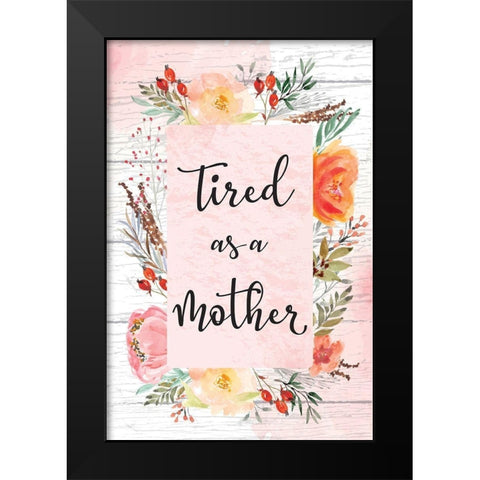 Tired as a Mother Black Modern Wood Framed Art Print by ND Art