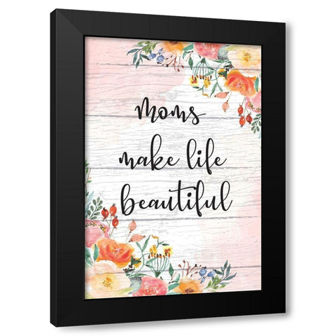 Moms Make Life Beautiful Black Modern Wood Framed Art Print by ND Art