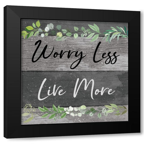 Worry Less, Live More Black Modern Wood Framed Art Print by ND Art