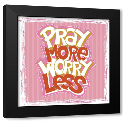 Pray More, Worry Less Black Modern Wood Framed Art Print by ND Art