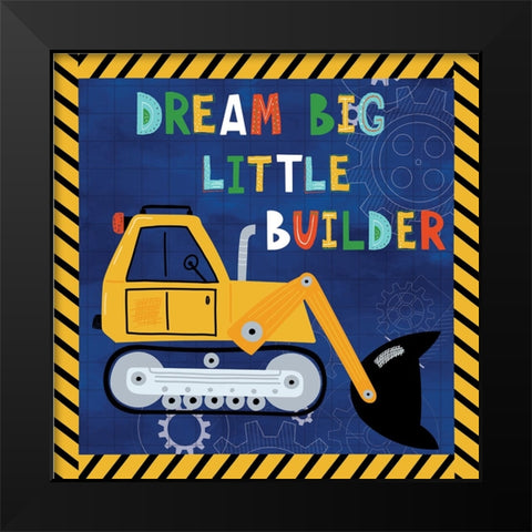Dream Big, Little Builder Black Modern Wood Framed Art Print by ND Art