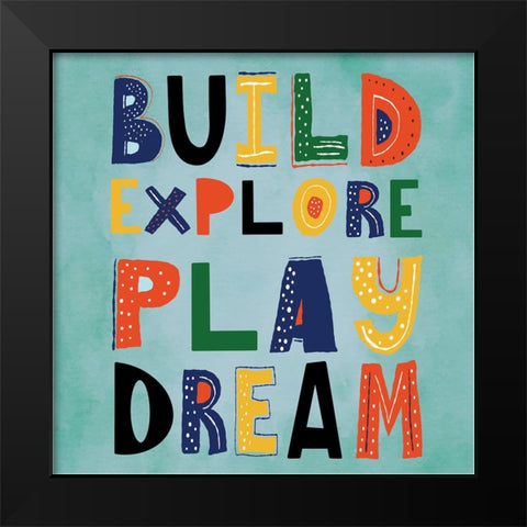 Build, Explore, Play, Dream Black Modern Wood Framed Art Print by ND Art