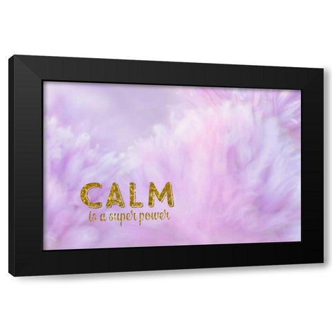 Calm is a Superpower Black Modern Wood Framed Art Print by Murdock, Ramona