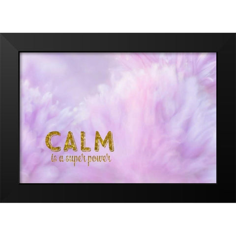 Calm is a Superpower Black Modern Wood Framed Art Print by Murdock, Ramona