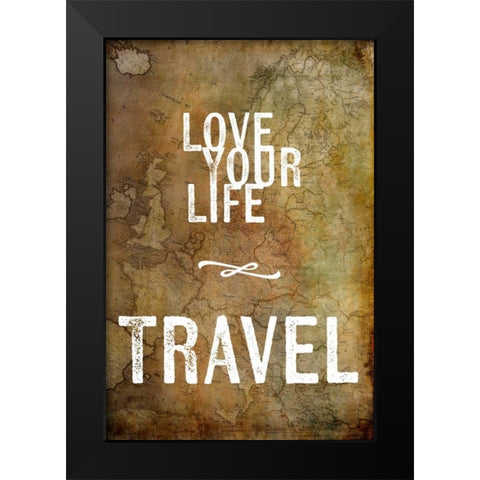 Love Your Life Travel Black Modern Wood Framed Art Print by Murdock, Ramona