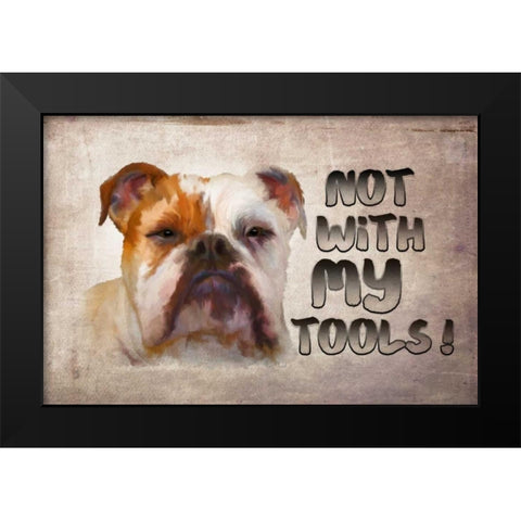 Not with My Tools Black Modern Wood Framed Art Print by Murdock, Ramona
