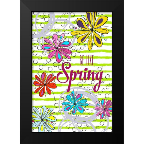 Be Like Spring Black Modern Wood Framed Art Print by Murdock, Ramona