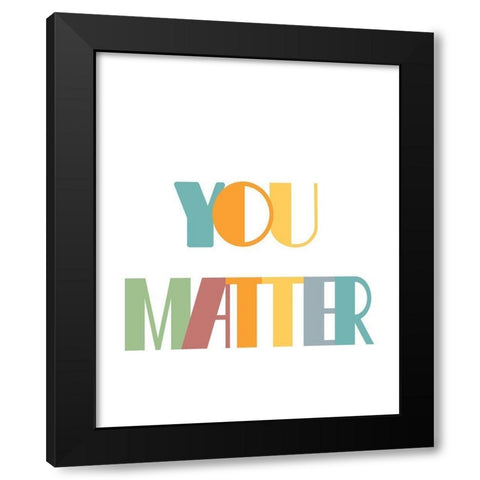 You Matter Black Modern Wood Framed Art Print with Double Matting by Murdock, Ramona