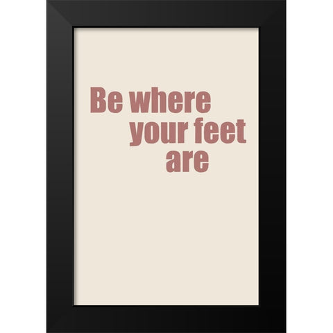 Where Your Feet Are II Black Modern Wood Framed Art Print by Murdock, Ramona