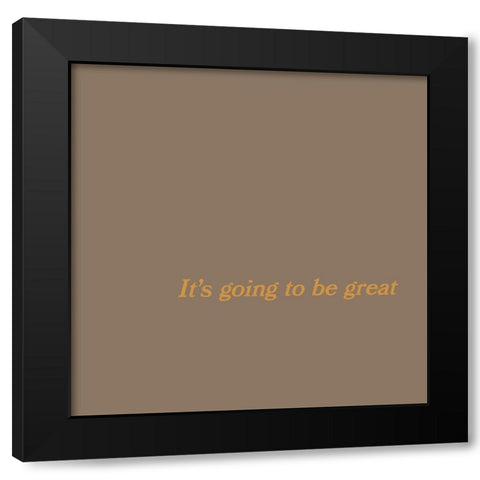 Going to be Great No. 6 Black Modern Wood Framed Art Print by Murdock, Ramona