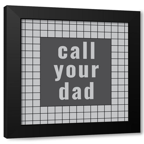 Call Your Dad Black Modern Wood Framed Art Print with Double Matting by Murdock, Ramona