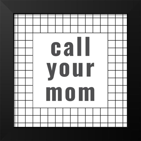 Call Your mom Black Modern Wood Framed Art Print by Murdock, Ramona