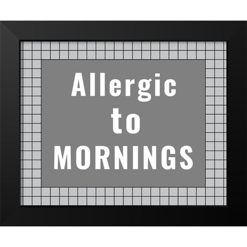 Allergic to Mornings Black Modern Wood Framed Art Print by Murdock, Ramona