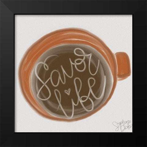 Savor Life Black Modern Wood Framed Art Print by Dicks, Stephanie