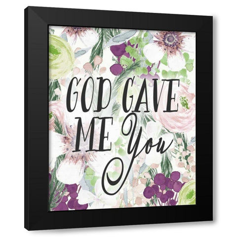 God Gave Me You Black Modern Wood Framed Art Print with Double Matting by Moss, Tara