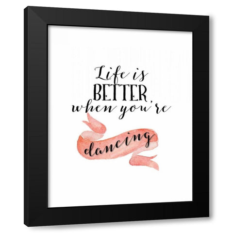 Life is Better When Youre Dancing Black Modern Wood Framed Art Print by Moss, Tara