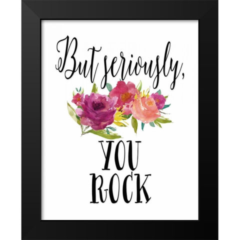 But Seriously - You Rock Black Modern Wood Framed Art Print by Moss, Tara