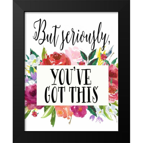 But Seriously - Youve Got This Black Modern Wood Framed Art Print by Moss, Tara