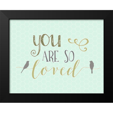 You Are So Loved Black Modern Wood Framed Art Print by Moss, Tara