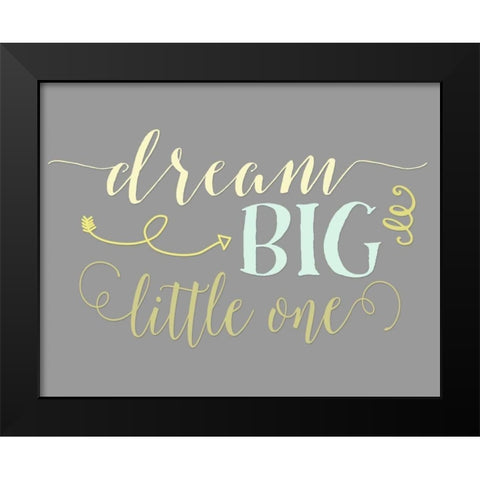 Dream Big Little One Black Modern Wood Framed Art Print by Moss, Tara