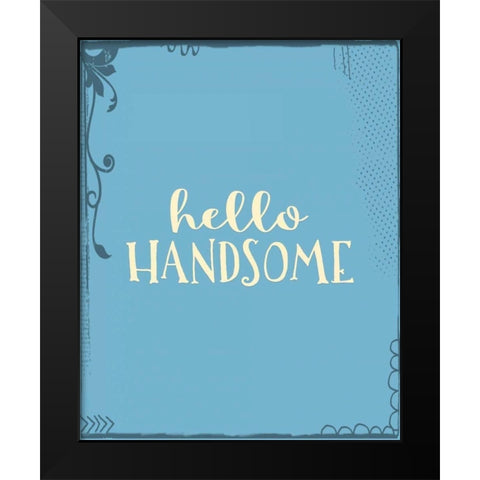 Hello, Handsome Black Modern Wood Framed Art Print by Moss, Tara