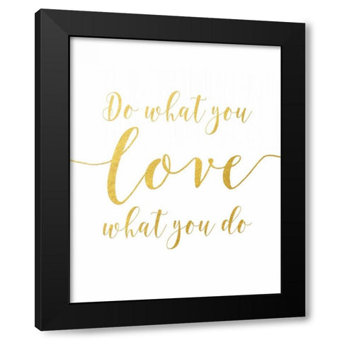 Do What You Love - Gold Black Modern Wood Framed Art Print by Moss, Tara