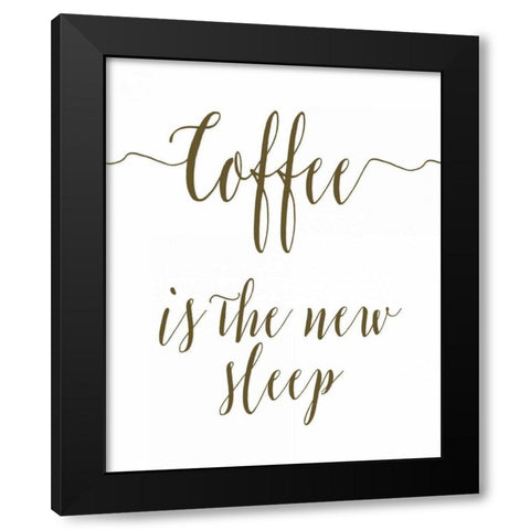 Coffee is the New Sleep Black Modern Wood Framed Art Print with Double Matting by Moss, Tara