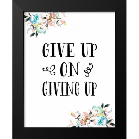 Give Up on Giving Up Black Modern Wood Framed Art Print by Moss, Tara