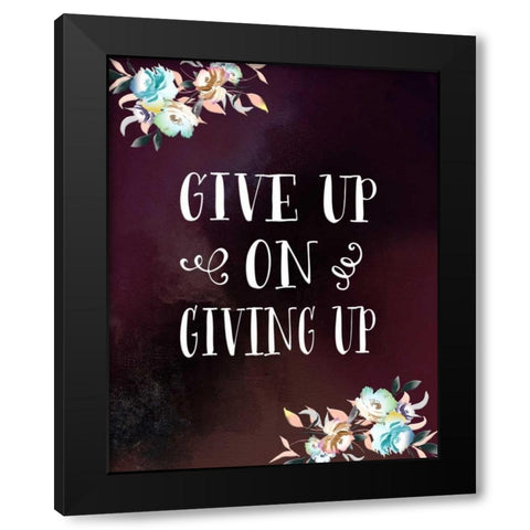 Give Up on Giving Up Black Modern Wood Framed Art Print with Double Matting by Moss, Tara