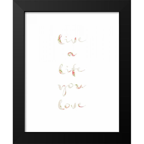 Live a Life You Love Black Modern Wood Framed Art Print by Moss, Tara