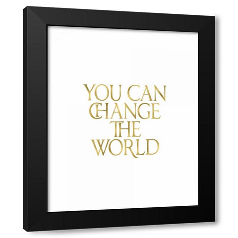 You Can Change the World Black Modern Wood Framed Art Print by Moss, Tara