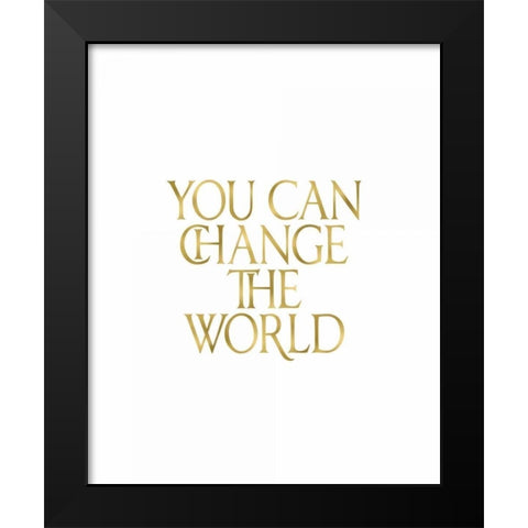 You Can Change the World Black Modern Wood Framed Art Print by Moss, Tara