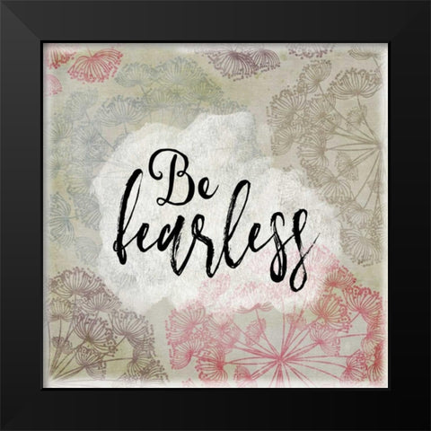 Be Fearless Black Modern Wood Framed Art Print by Moss, Tara