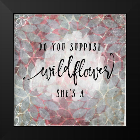 Suppose Shes a Wildflower Black Modern Wood Framed Art Print by Moss, Tara