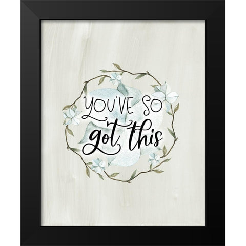 Youve So Got This Black Modern Wood Framed Art Print by Moss, Tara