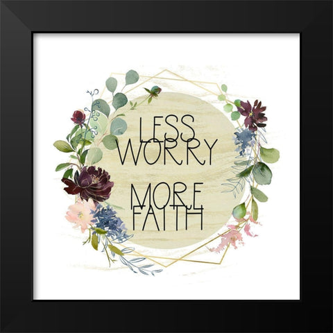 Less Worry, More Faith Black Modern Wood Framed Art Print by Moss, Tara