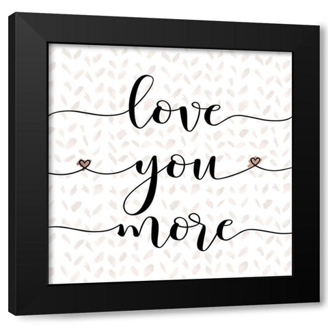 Love You More Black Modern Wood Framed Art Print with Double Matting by Moss, Tara