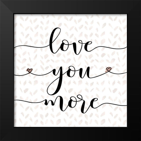 Love You More Black Modern Wood Framed Art Print by Moss, Tara