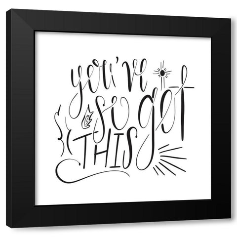 Youve So Got This Black Modern Wood Framed Art Print by Moss, Tara