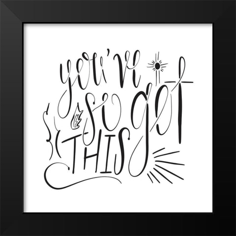 Youve So Got This Black Modern Wood Framed Art Print by Moss, Tara