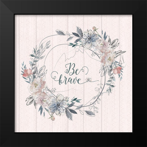 Be Brave Black Modern Wood Framed Art Print by Moss, Tara