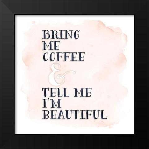 Bring Me Coffee Black Modern Wood Framed Art Print by Moss, Tara