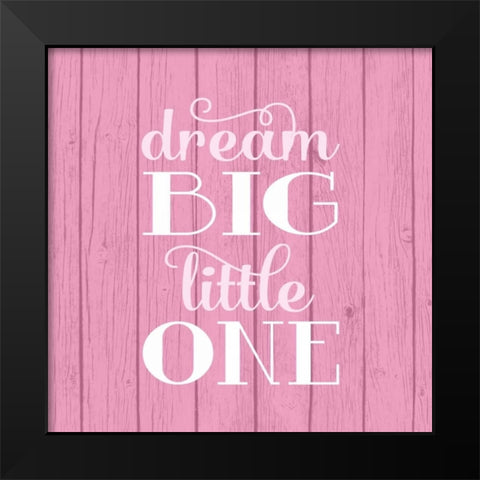 Dream Big - Girl Black Modern Wood Framed Art Print by Robinson, Tamara