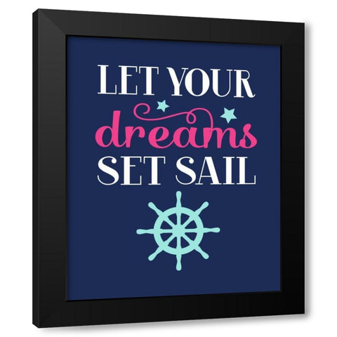 Let Your Dreams Set Sail Black Modern Wood Framed Art Print by Robinson, Tamara