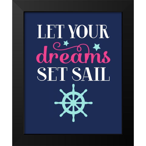 Let Your Dreams Set Sail Black Modern Wood Framed Art Print by Robinson, Tamara