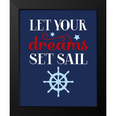 Let Your Dreams Set Sail Black Modern Wood Framed Art Print by Robinson, Tamara